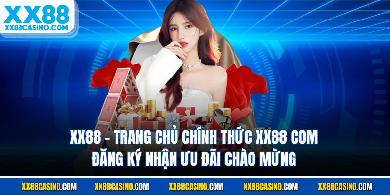 XX88 – Sân Chơi Trực Tuyến Cao Cấp, Live Casino & Slot Nổ Hũ Chất Lượng